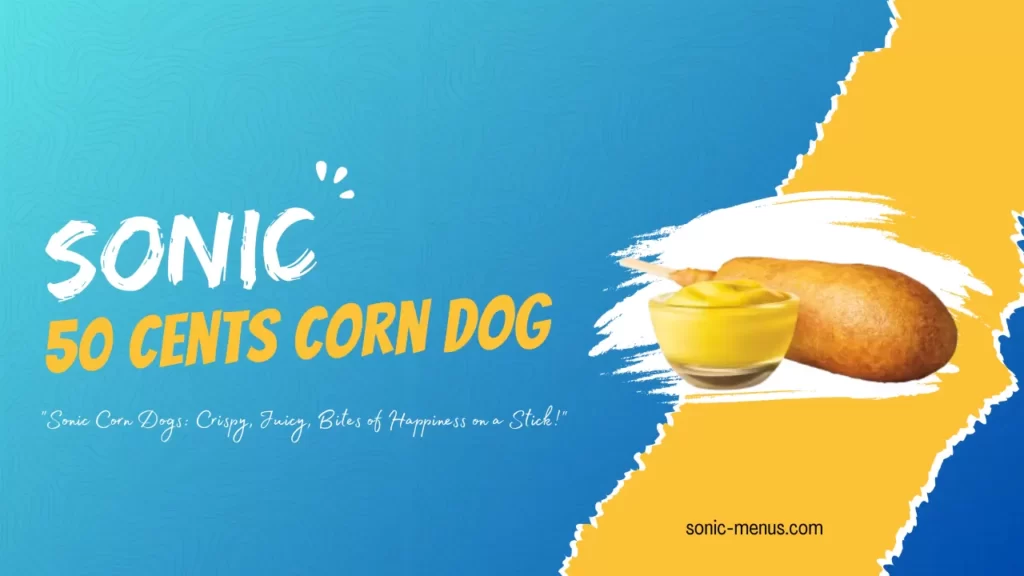 Sonic 50 Cent Corn Dogs Day 2024 (Ultimate Guide)